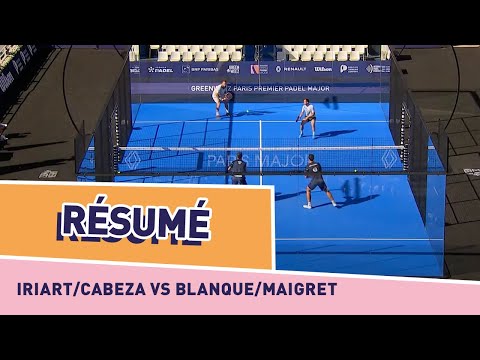 Résumé de Iriart/Cabeza vs Blanque/Maigret - Greenweez Paris Premier Padel Major | FFT