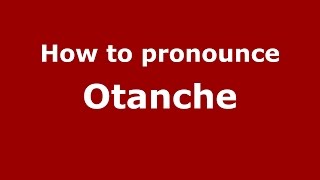 How to pronounce Otanche