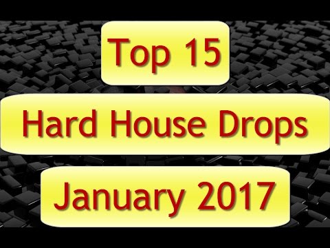 Top 15 Hard House Drops (January 2017)