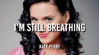 Katy Perry - I&#39;m Still Breathing - Lyrics