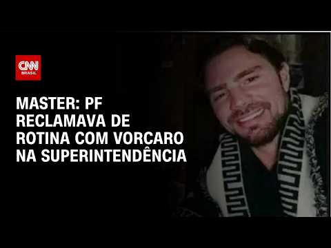 Caso Master: PF reclamava de rotina com Vorcaro na Superintendência | BASTIDORES CNN