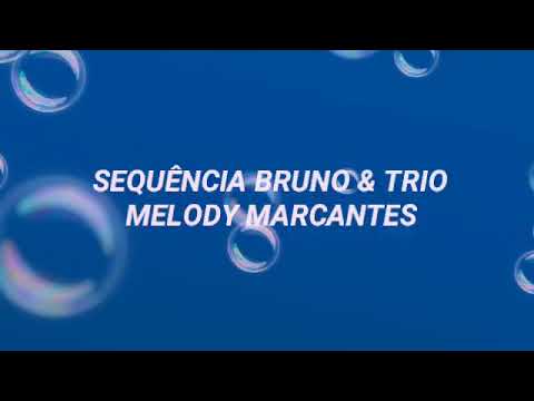 SEQUÊNCIA BRUNO E TRIO (MELODY MARCANTES)