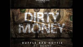 DUFFLE BAG HOTTIE –  Dirty Money Ft.  B.E.N.N.Y