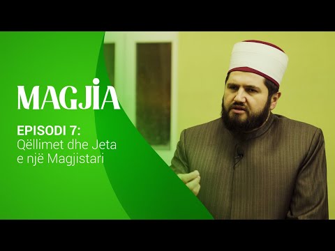 MAGJIA - Episodi 7: Qëllimet dhe Jeta e një Magjistari (Hoxhë Vesim Avdiu)
