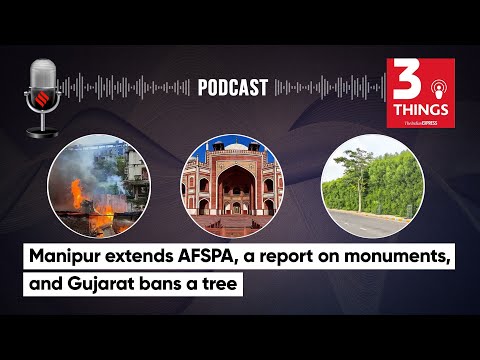 Manipur Extends AFSPA, a Report On Monuments, and Gujarat Bans Conocarpus Tree | 3 Things Podcast