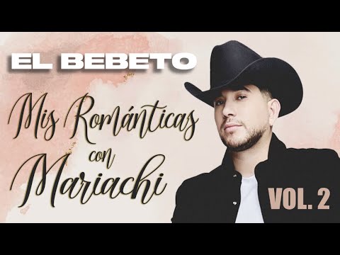 El Bebeto Sus Románticas Con Mariachi Vol. 2