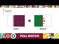 Qatar v Algeria | FIFA Arab Cup Qatar 2021 Semi-Final | Full Match