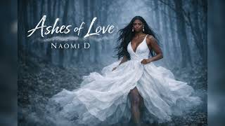 Ashes of Love - Naomi D
