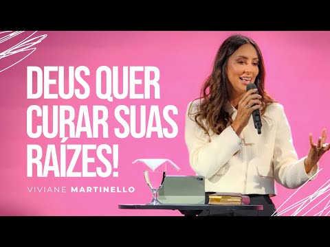 Deixe Deus curar as feridas que estão ocultas nas suas Raízes | Pra. Viviane Martinello