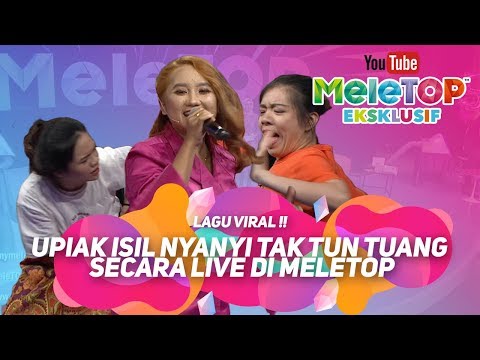 Lagu VIRAL !! Upiak Isil nyanyi Tak Tun Tuang secara live di MeleTOP