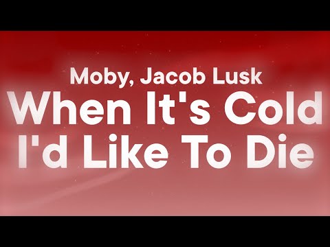 Moby, Jacob Lusk - When It's Cold I'd Like To Die (Lyrics)