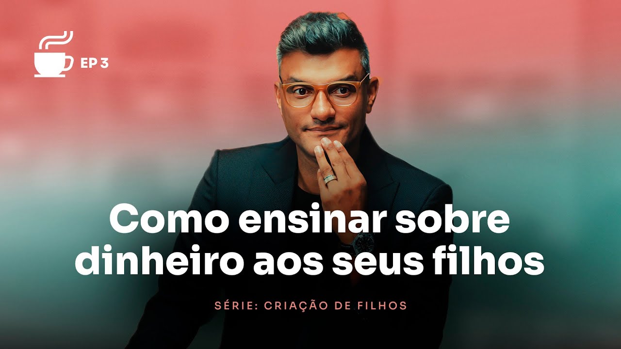 Conselhos que farão seus filhos serem prósperos | Café com Destino