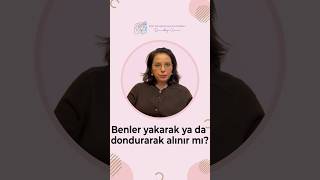 Benler yakılarak ya da dondurularak alınabilir mi?