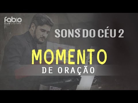 MOMENTO DE ORAÇÃO // FABIO CAETANO // SONS DO CÉU 2