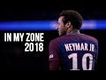 Neymar Jr - In My Zone - Skills & Goals 2017/18 HD