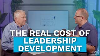 What's the Real Cost of Leadership Development? (Maxwell Leadership Executive Podcast)