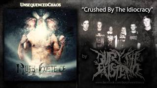BURY THE EXISTENCE - "Crushed By The Idiocracy" (2012)
