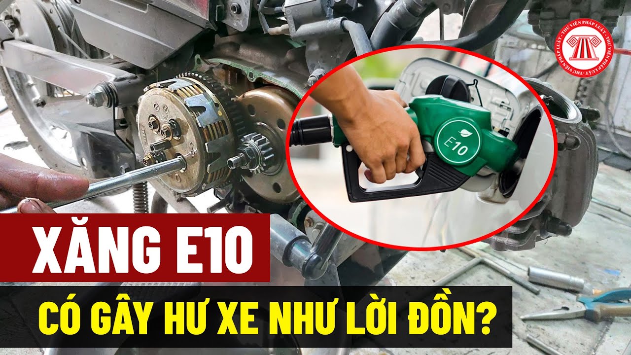 Chỉ bán xăng E10 từ 2026: Xăng E10 có làm hư xe như lời đồn?