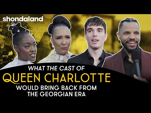 What the Cast and Crew of Queen Charlotte Would Bring Back From The Georgian Era | Shondaland