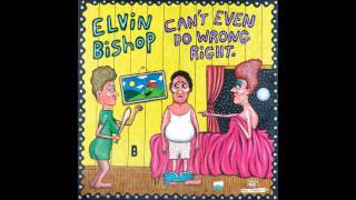 Can't Even Do Wrong Right    Elvin Bishop