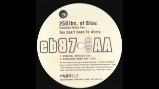250 lbs. Of Blue Feat. Fonda Rae - You Don't Have To Worry (Original Mix)