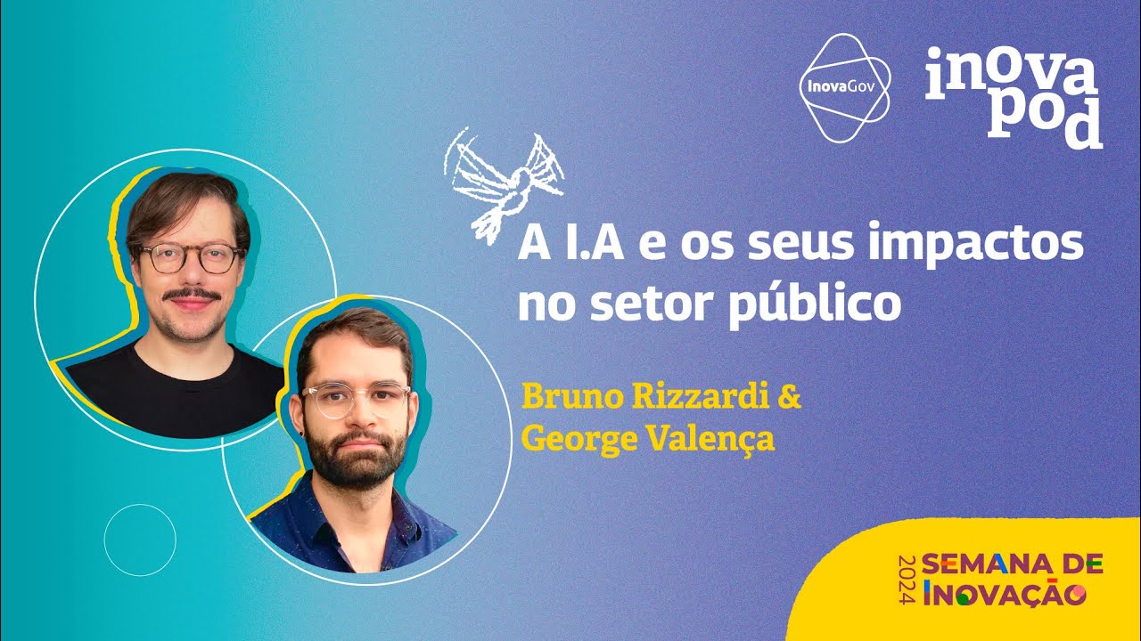 [InovaPod T3:E4] Bruno Rizzardi e George Valença em "A IA e os seus impactos no setor público"