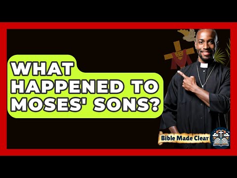 What Happened To Moses' Sons? - BibleMadeClear.com
