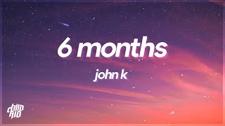 John K - 6 months (Lyrics)