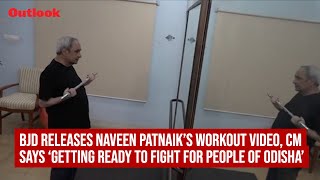 BJD Releases Naveen Patnaik’s Workout Video, CM Says ‘Getting Ready To Fight For People of Odisha’