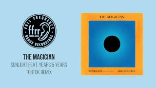 The Magician - Sunlight feat. Years &amp; Years (Tobtok Remix)