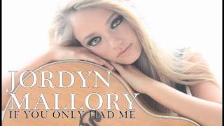 Jordyn Mallory - If You Only Had Me