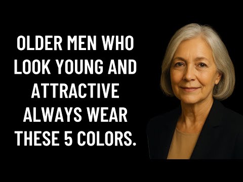 5 Colors That Make Older Men Look Younger and Attractive at Any Age.[Age gap relationships]