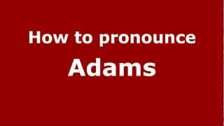 How to pronounce Adams