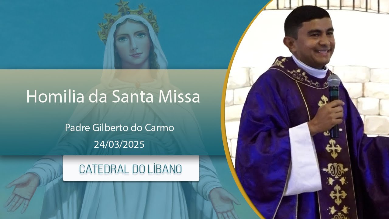 Homilia da Santa Missa - Padre Gilberto do Carmo - 24/03/2025