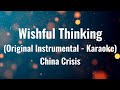 Wishful Thinking (Original Instrumental - Karaoke)  |  China Crisis