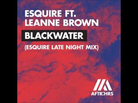 eSQUIRE ft. Leanne Brown - Blackwater (eSQUIRE Late Night Extended Mix)