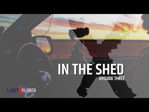 LastXplorer - In The Shed - Episode 3