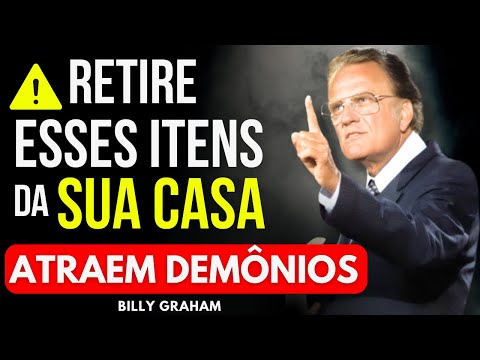 ITENS QUE ATRAEM DEMÔNIOS PARA SUA CASA — ELIMINE-OS HOJE! BILLY GRAHAM