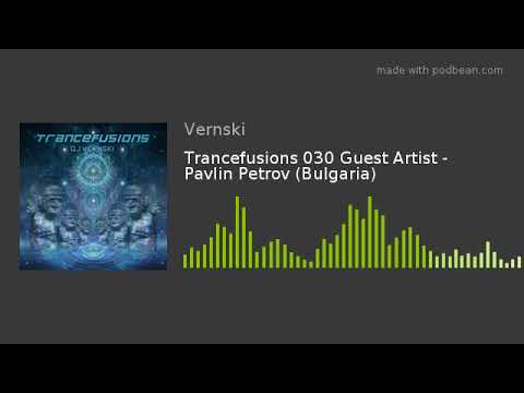 Trancefusions 030 Guest Artist - Pavlin Petrov (Bulgaria)
