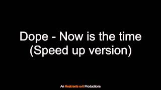 Dope - Now is the time (Speed up version)