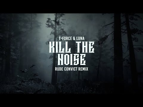 E-Force & Luna - Kill The Noise (Rude Convict Remix) | Official Music Video