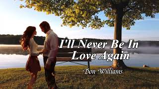 I&#39;ll Never Be In Love Again - ( lyrics ) Don Williams
