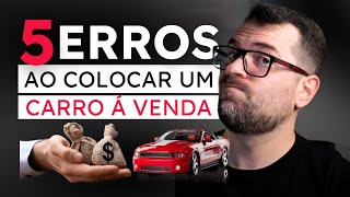 5 ERROS FATAIS AO COLOCAR UM CARRO A VENDA