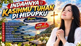 Download lagu 😭INDAHNYA KASIHMU TUHAN DI HIDUPKU ✝️ Lagu Rohani Kristen ||  Pujian Penyembahan Penyejuk Hati 2026 mp3