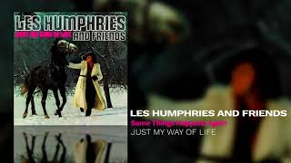 Les Humphries And Friends - Same Things Happens Again (Just My Way Of Life)