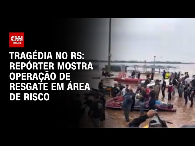 Tragédia no RS: Repórter mostra operação de resgate em área de risco | AGORA CNN