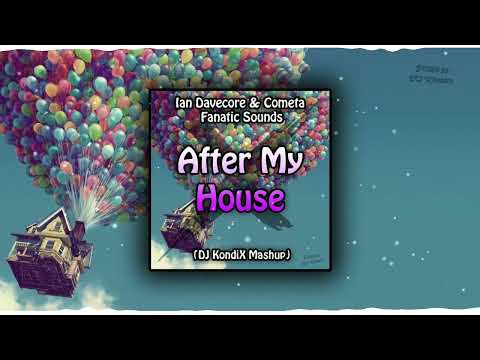 Ian Davecore & Cometa & Fanatic Sounds - After My House (DJ KondiX Mashup)