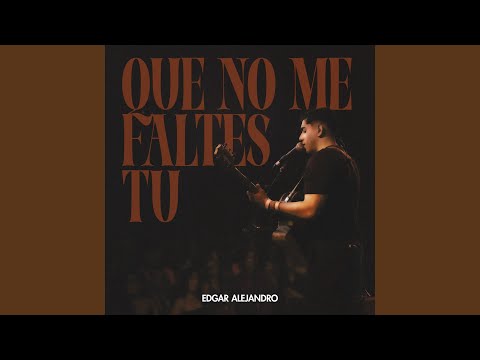 Que No Me Faltes Tu