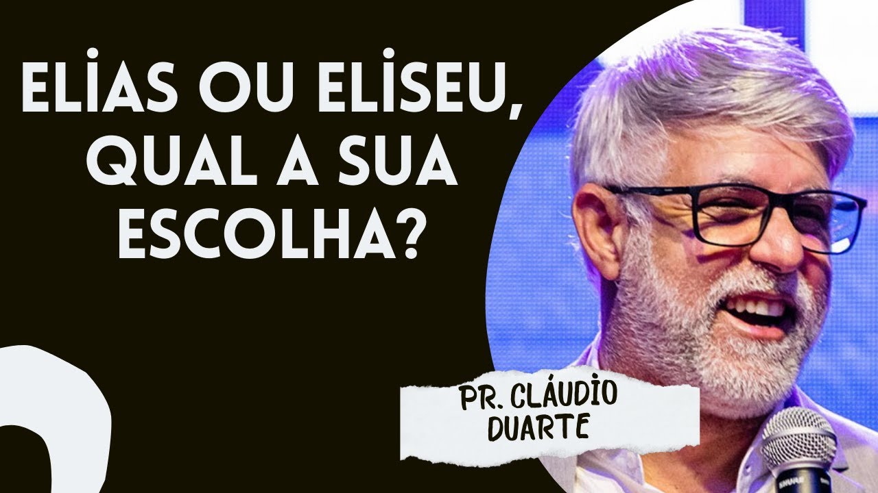 PASTOR CLÁUDIO DUARTE I ELIAS OU ELISEU, QUAL A SUA ESCOLHA?