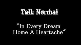 Talk Normal - In every Dream Home a Heartache